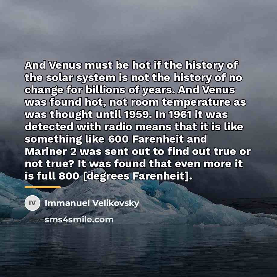 “And Venus must be hot if the history of the…” quote by Immanuel Velikovsky