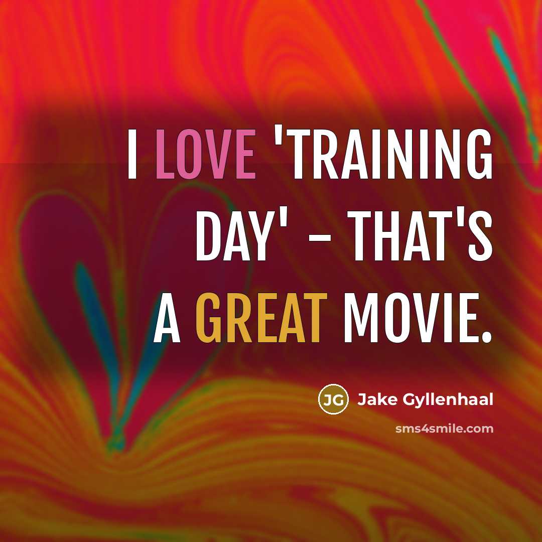 “I love 'Training Day' - that's a great movie.…” quote by Jake Gyllenhaal