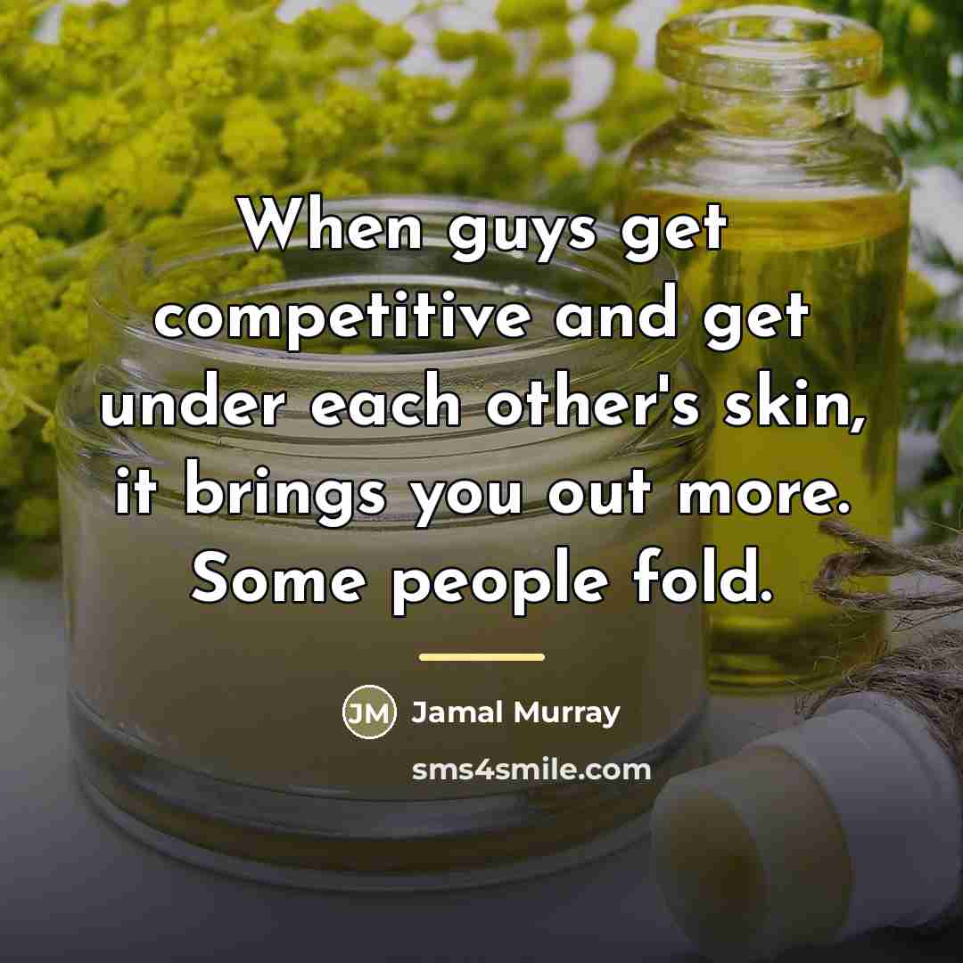 “When guys get competitive and get under each other's skin,…” quote by Jamal Murray