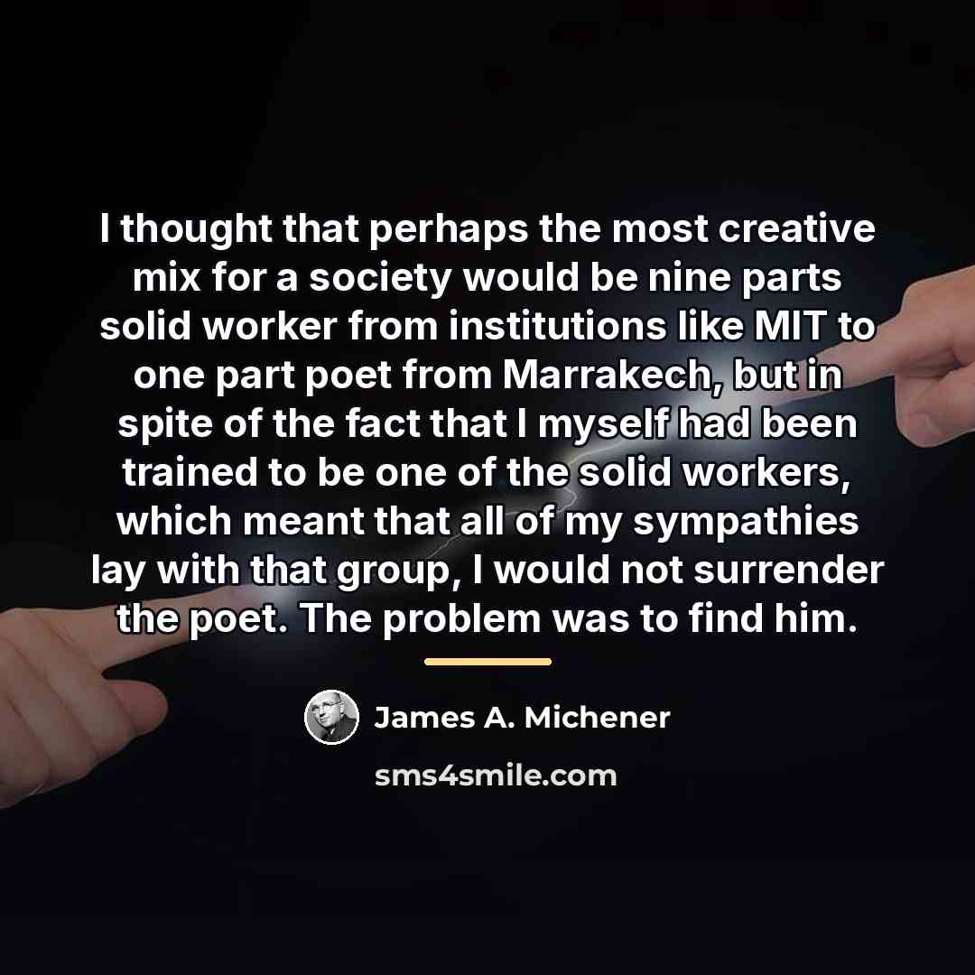 “I thought that perhaps the most creative mix for a…” quote by James A. Michener