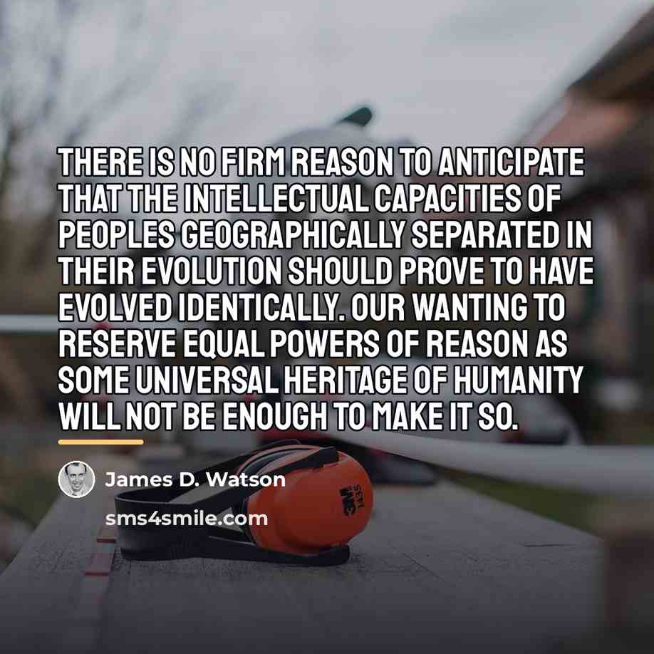 “There is no firm reason to anticipate that the intellectual…” quote by James D. Watson
