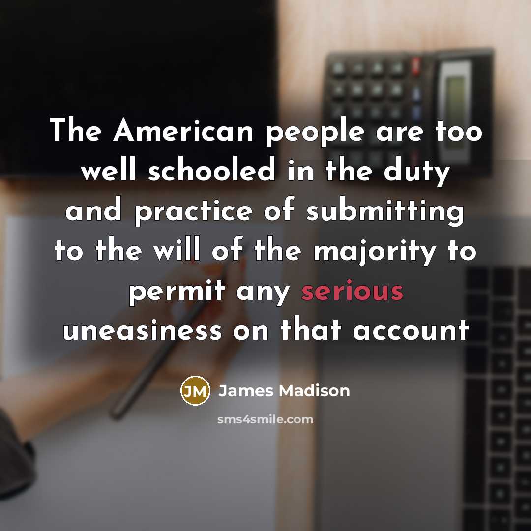 “The American people are too well schooled in the duty…” quote by James Madison