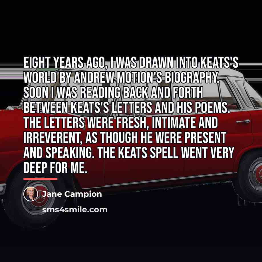 “Eight years ago, I was drawn into Keats's world by…” quote by Jane Campion