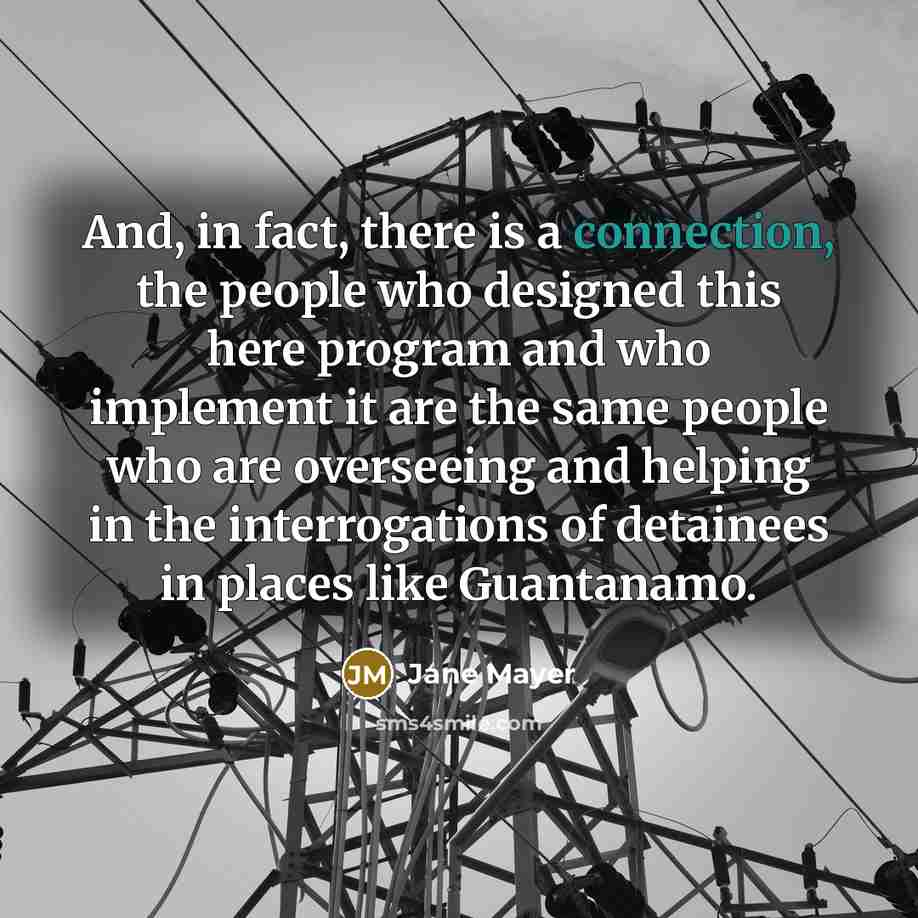 “And, in fact, there is a connection, the people who…” quote by Jane Mayer