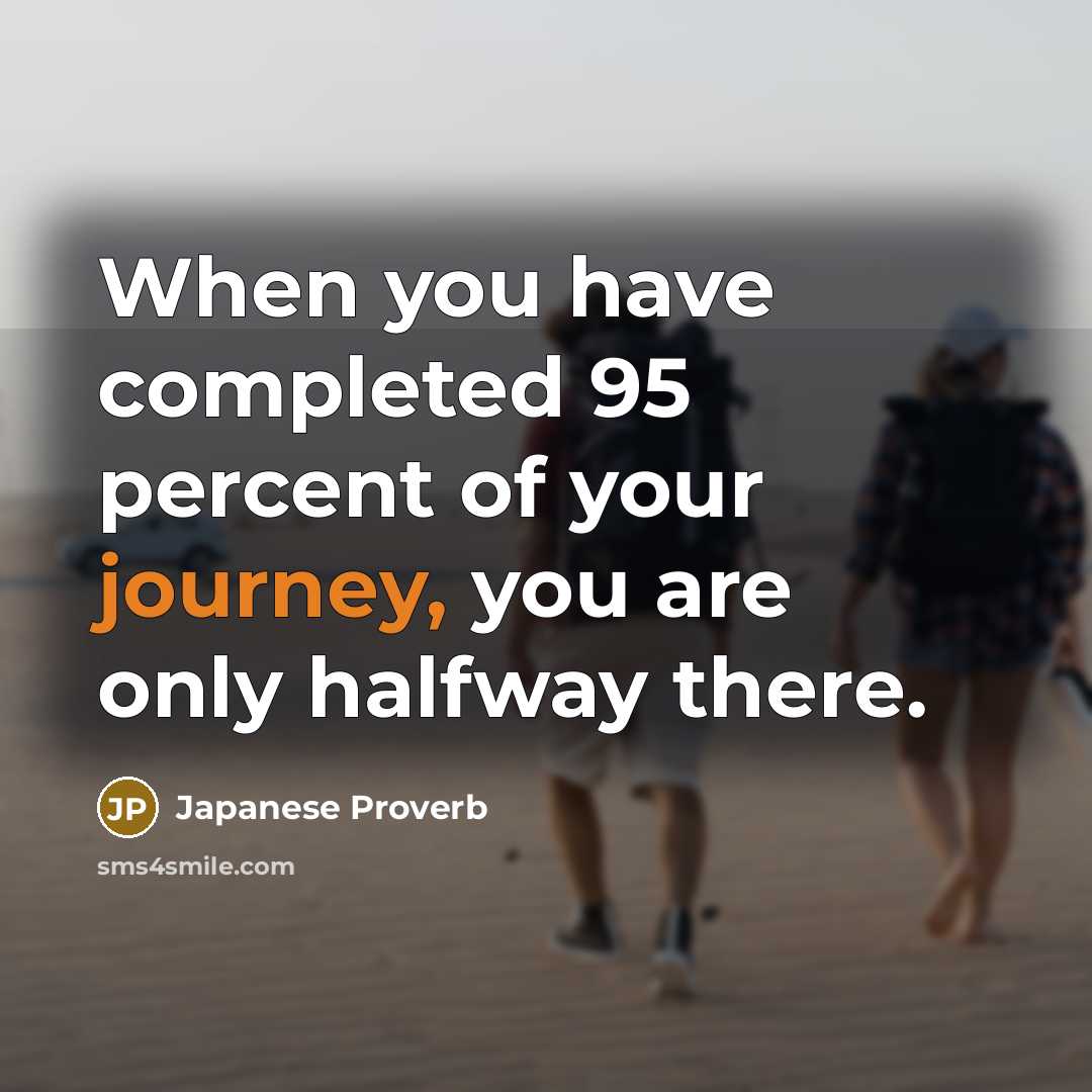 “When you have completed 95 percent of your journey, you…” quote by Japanese Proverb