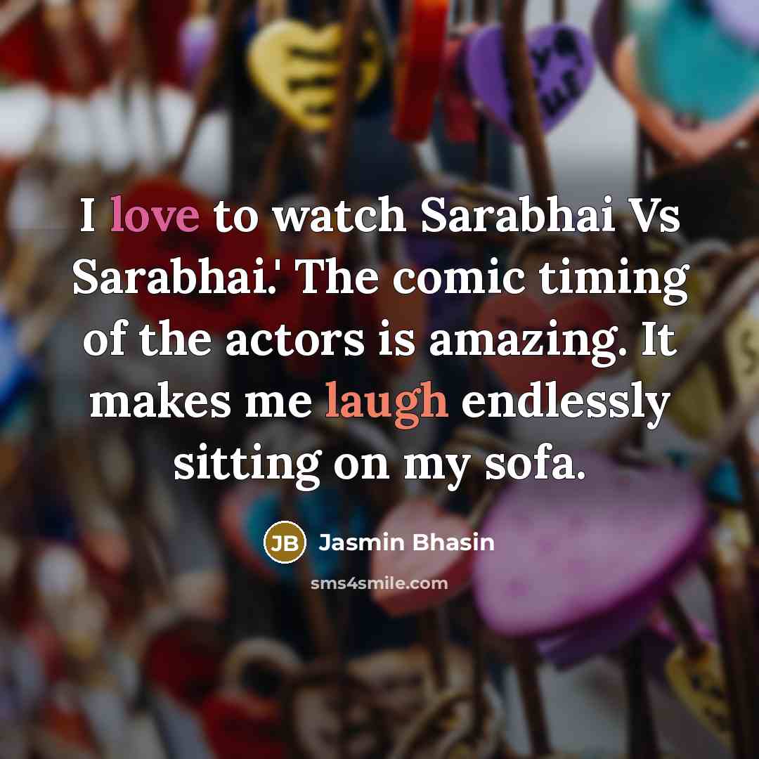“I love to watch Sarabhai Vs Sarabhai.' The comic timing…” quote by Jasmin Bhasin