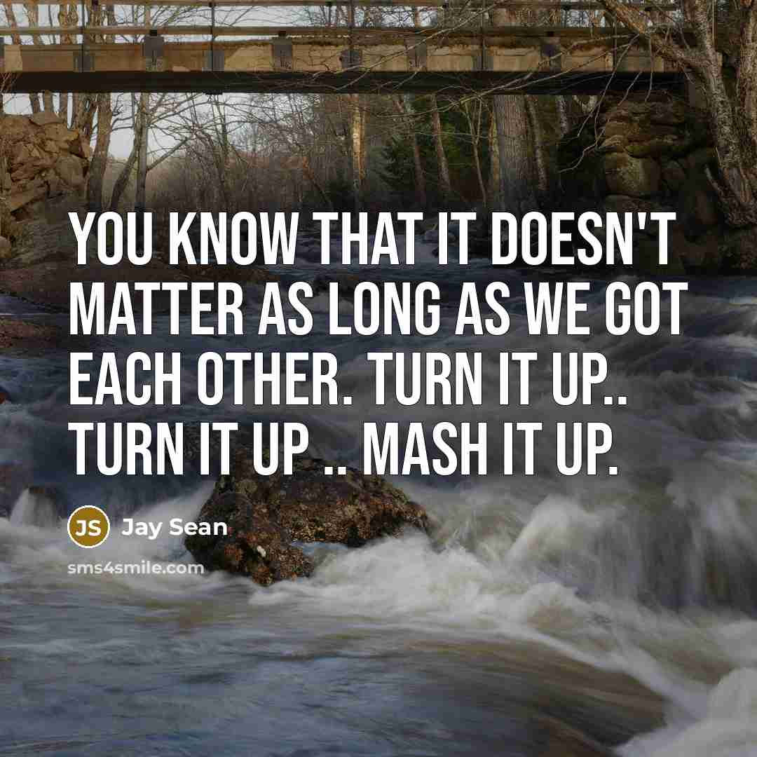 “You know that it doesn't matter as long as we…” quote by Jay Sean