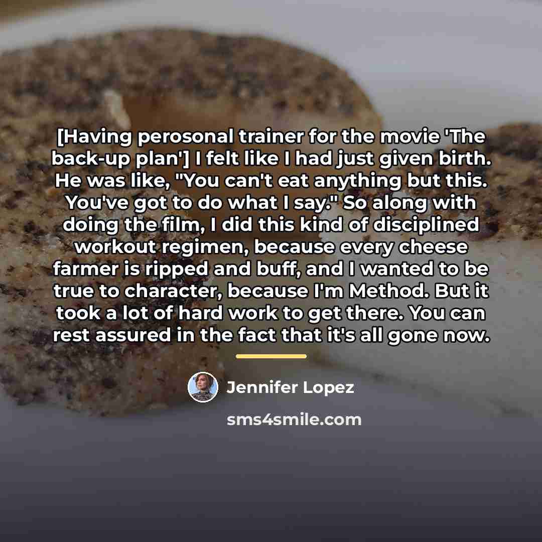 “[Having perosonal trainer for the movie 'The back-up plan'] I…” quote by Jennifer Lopez