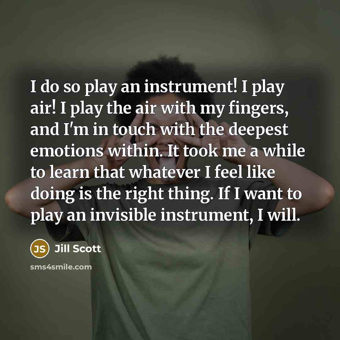 “I do so play an instrument! I play air! I…” quote by Jill Scott