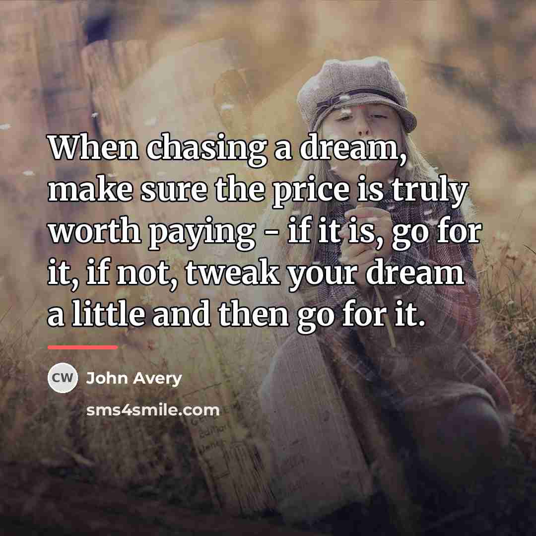 “When chasing a dream, make sure the price is truly…” quote by John Avery