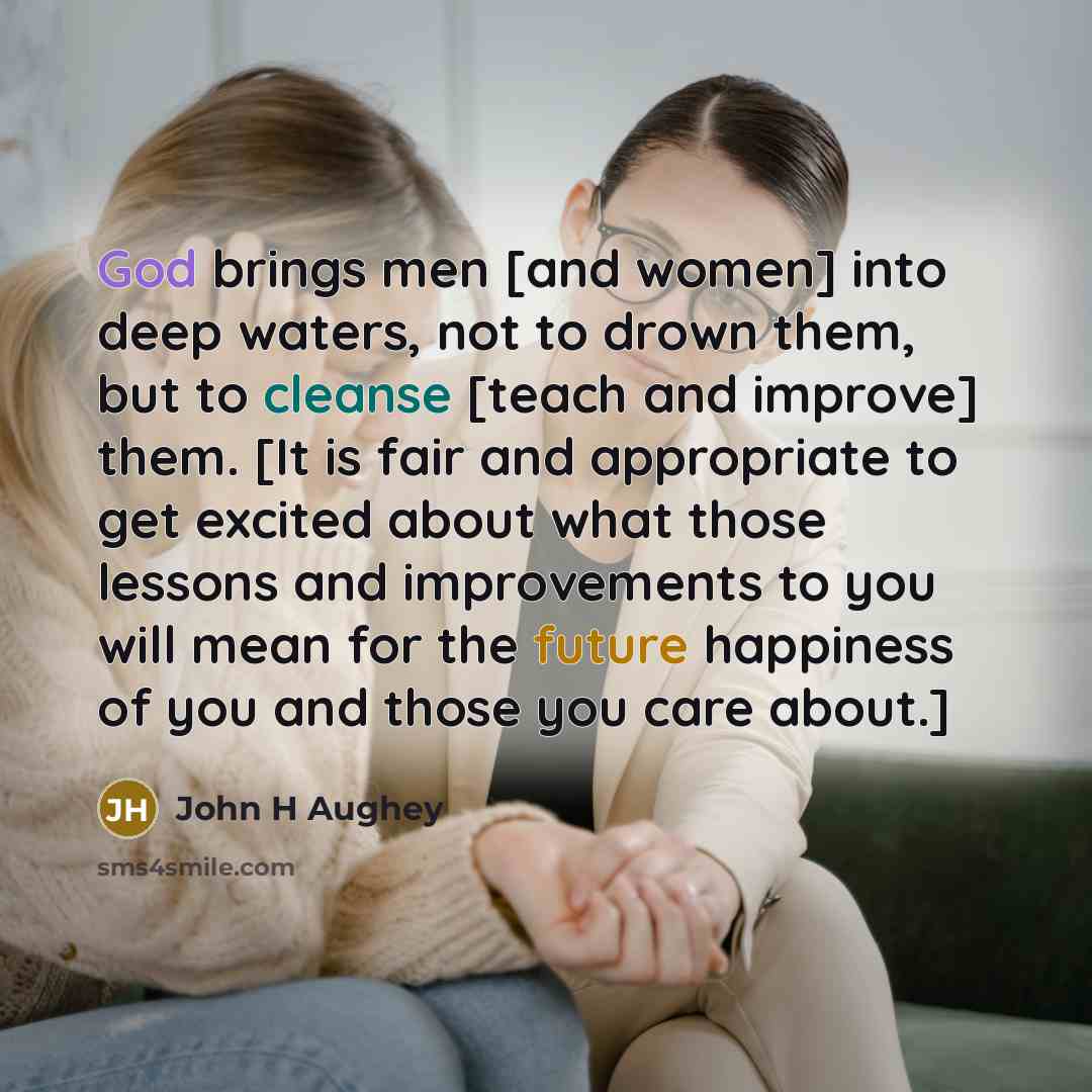 “God brings men [and women] into deep waters, not to…” quote by John H Aughey
