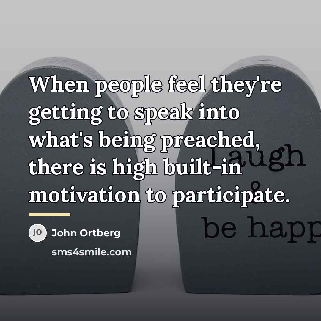 “When people feel they're getting to speak into what's being…” quote by John Ortberg