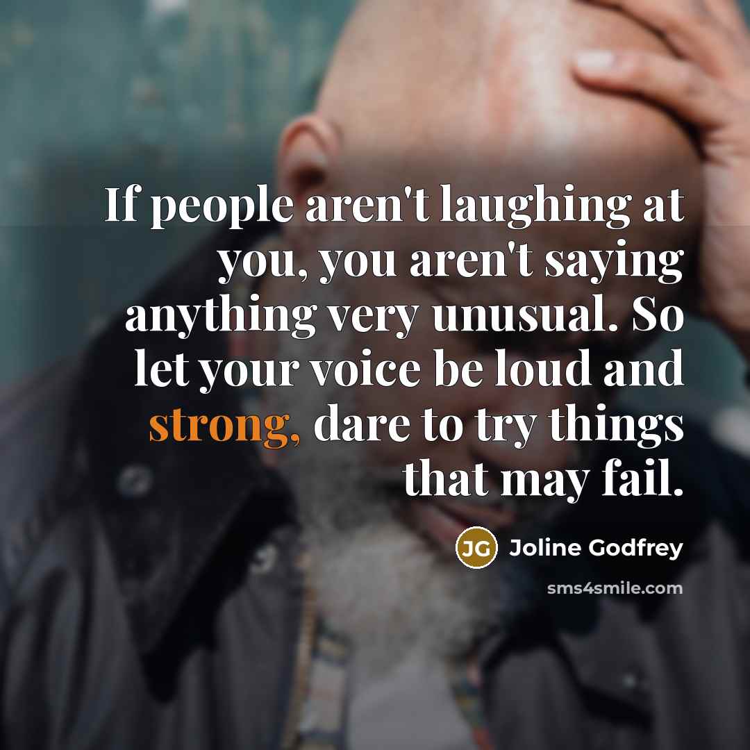 “If people aren't laughing at you, you aren't saying anything…” quote by Joline Godfrey