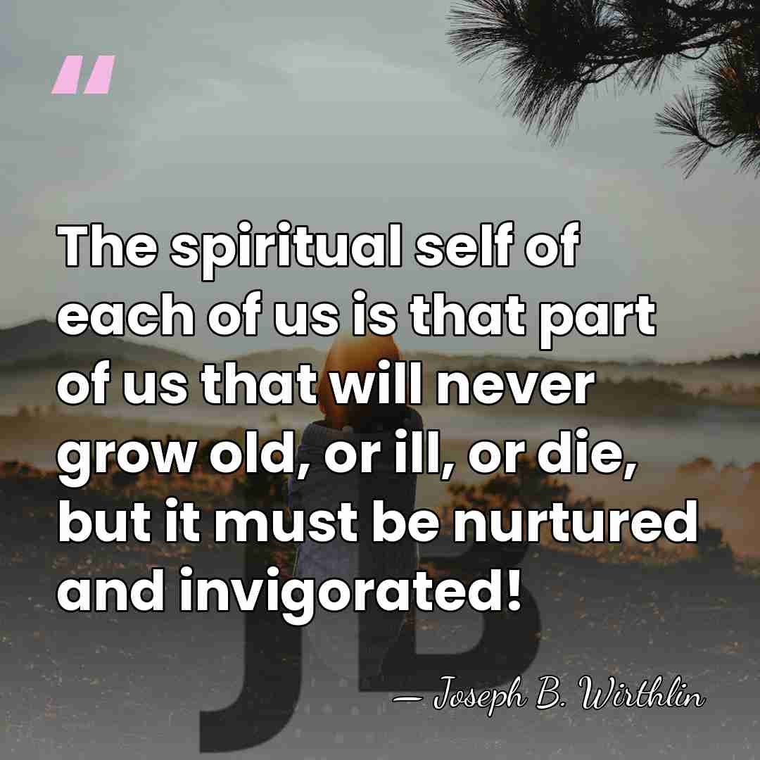 The spiritual self of each of us is that part of us&hellip; - Joseph B. Wirthlin
