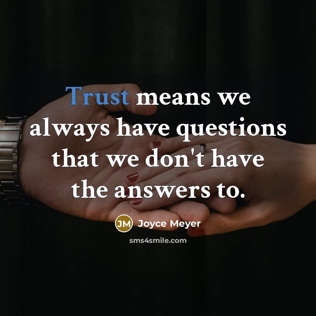 “Trust means we always have questions that we don't have…” quote by Joyce Meyer