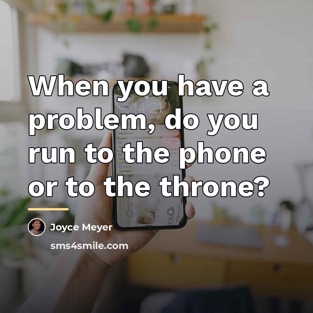 “When you have a problem, do you run to the…” quote by Joyce Meyer