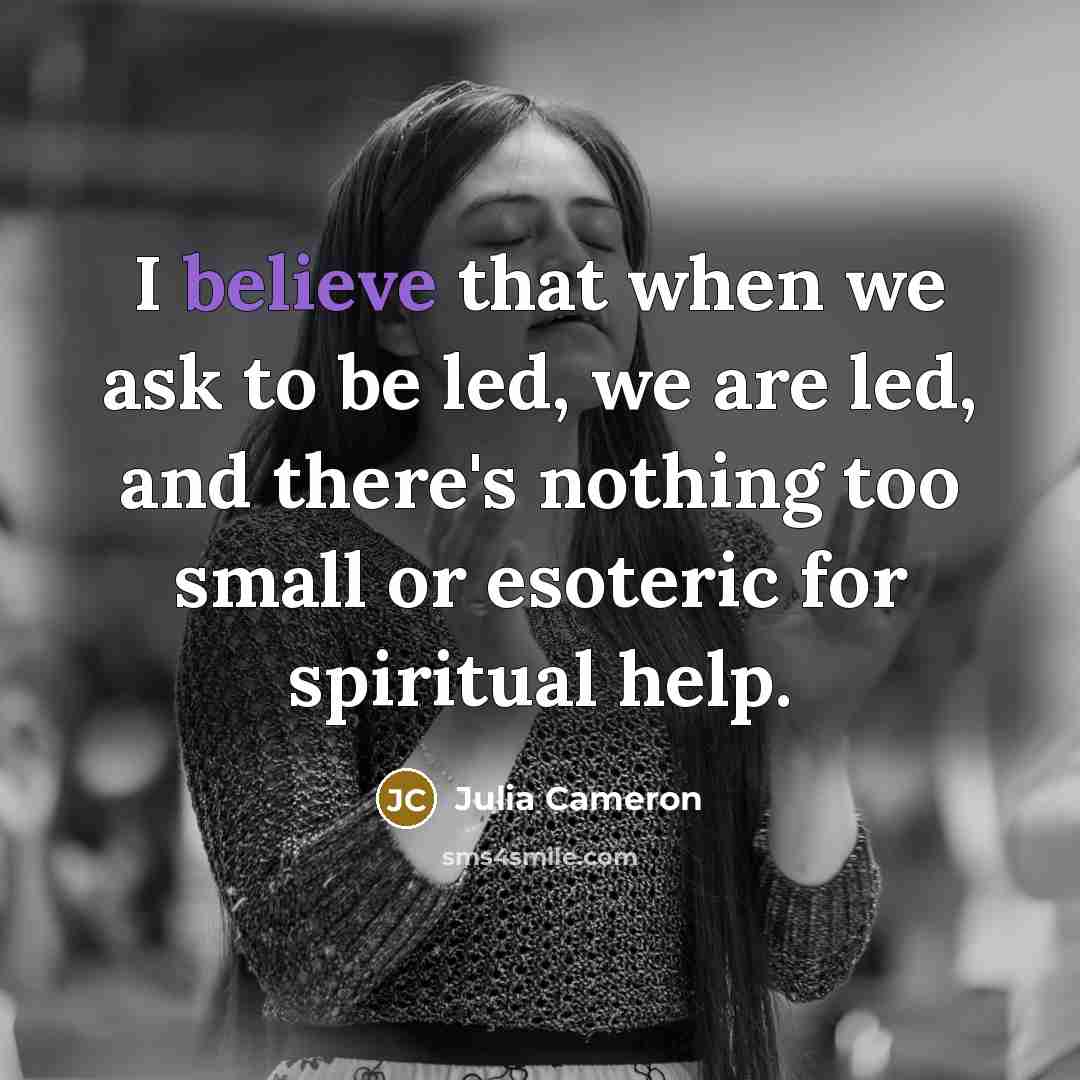 “I believe that when we ask to be led, we…” quote by Julia Cameron