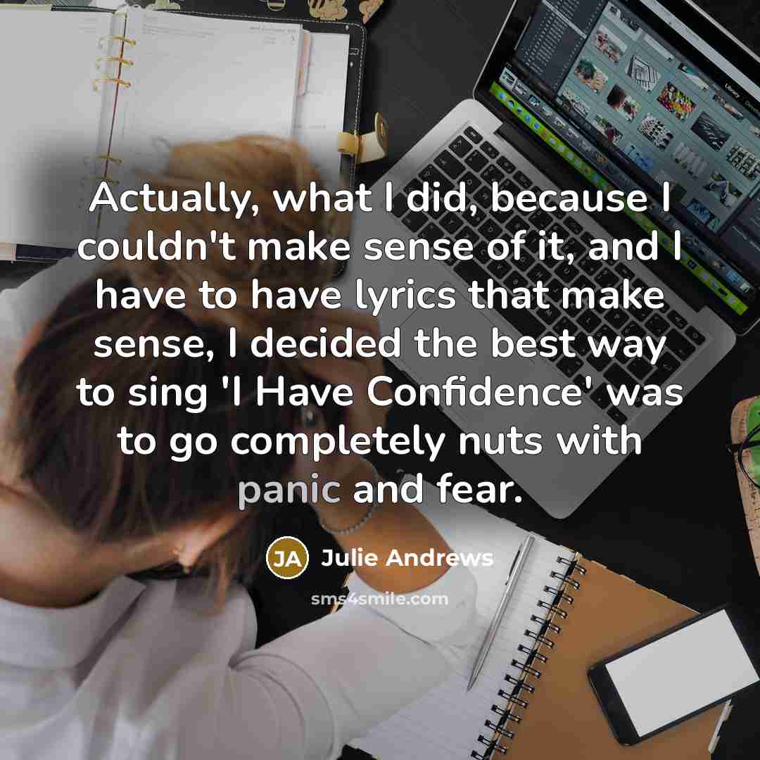 “Actually, what I did, because I couldn't make sense of…” quote by Julie Andrews