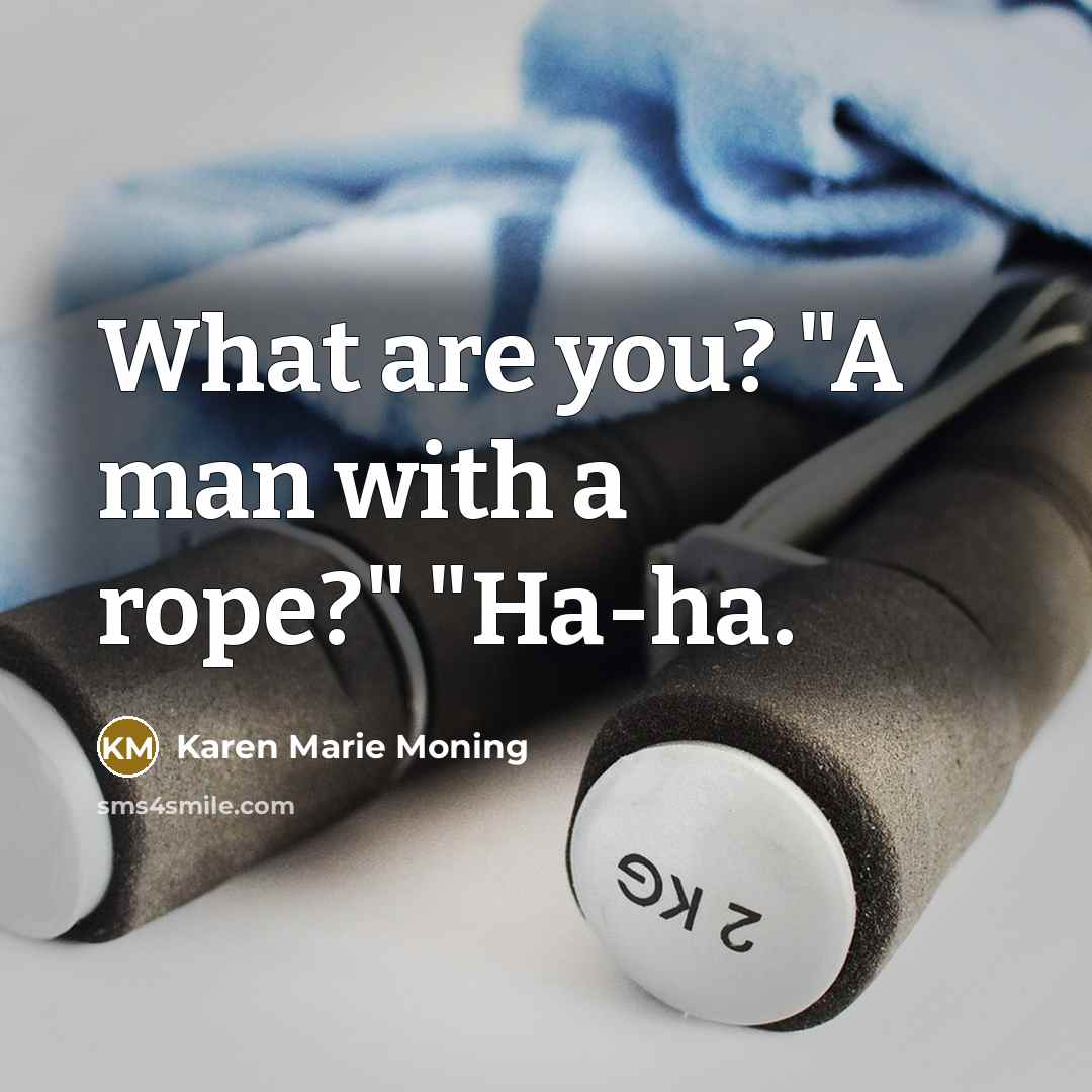 “What are you? "A man with a rope?" "Ha-ha.…” quote by Karen Marie Moning