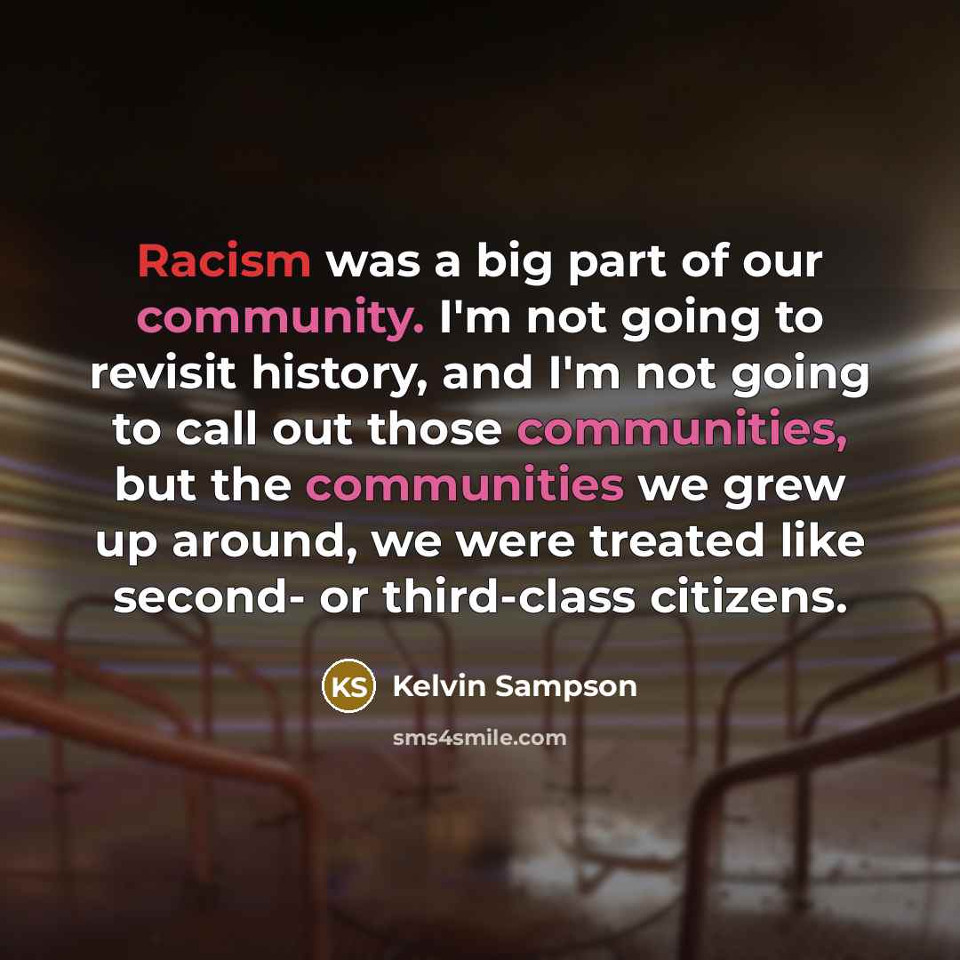 “Racism was a big part of our community. I'm not…” quote by Kelvin Sampson