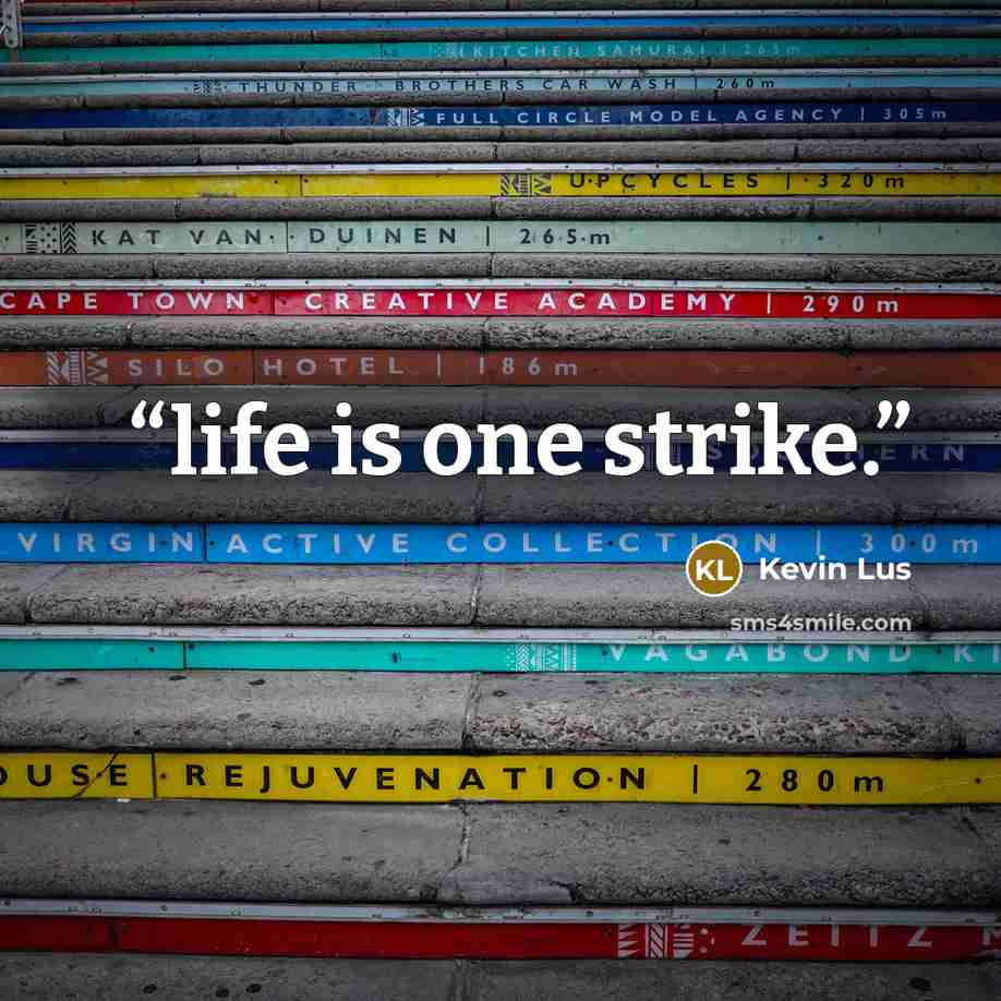 “life is one strike.” quote by Kevin Lus