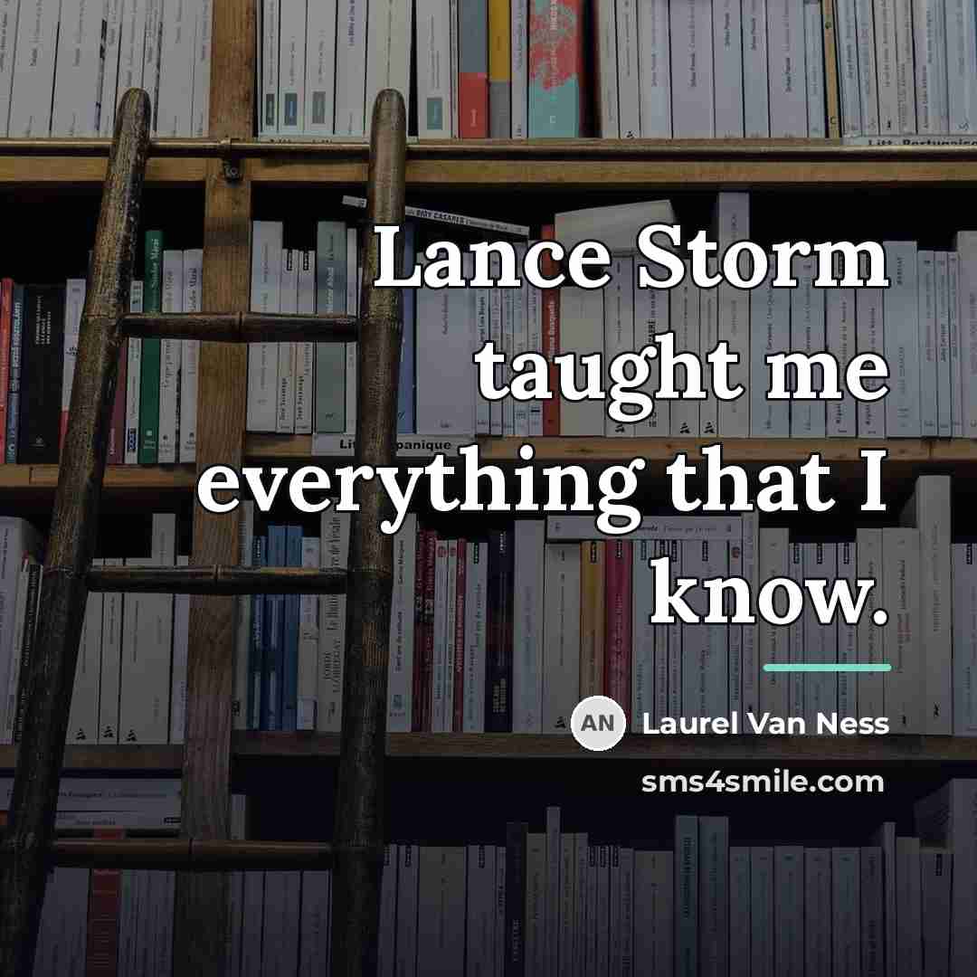 “Lance Storm taught me everything that I know.…” quote by Laurel Van Ness