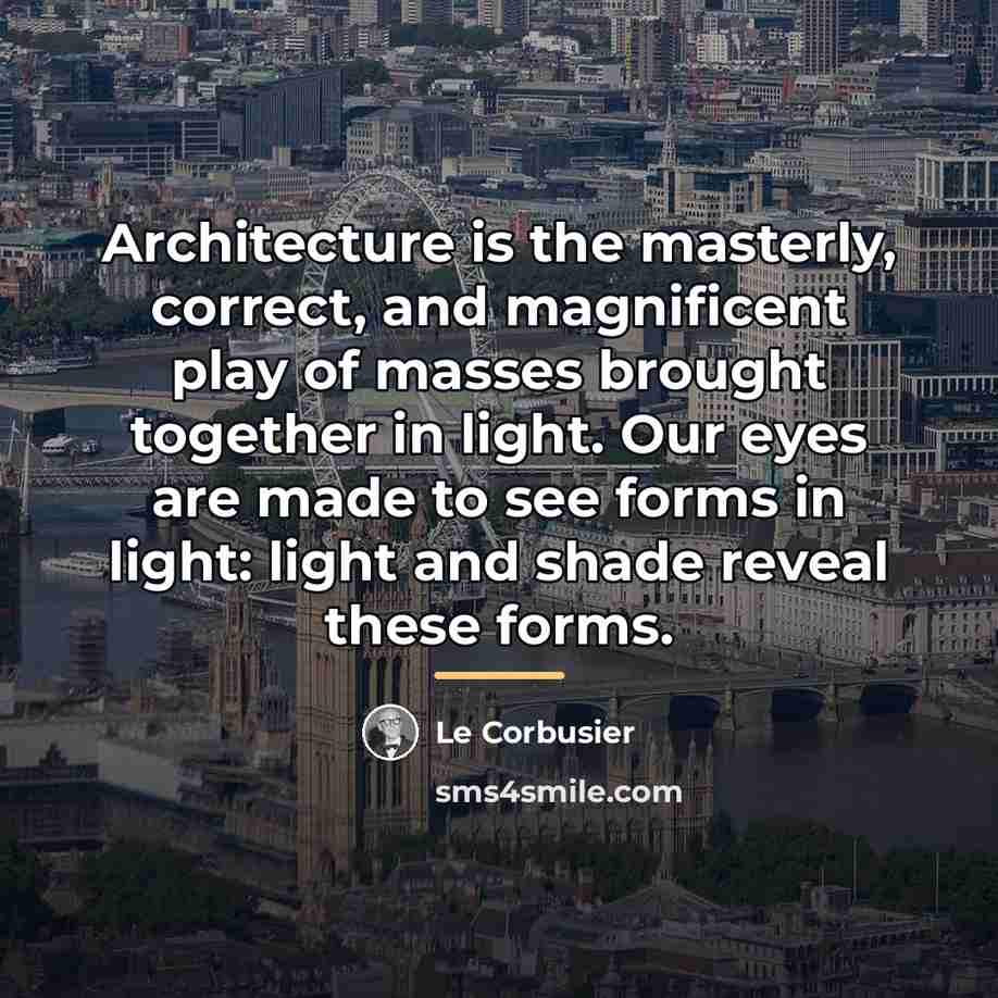 “Architecture is the masterly, correct, and magnificent play of masses…” quote by Le Corbusier