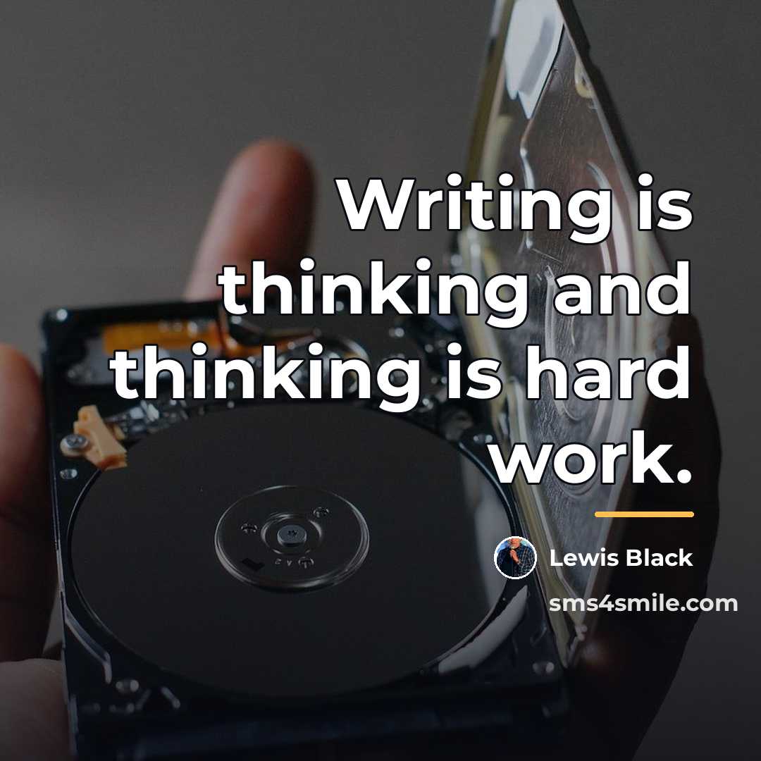 “Writing is thinking and thinking is hard work.…” quote by Lewis Black