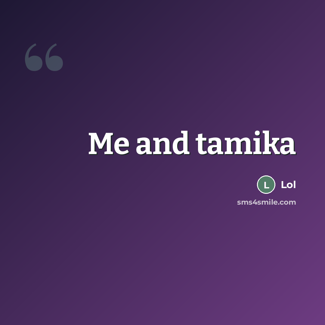 “Me and tamika” quote by Lol