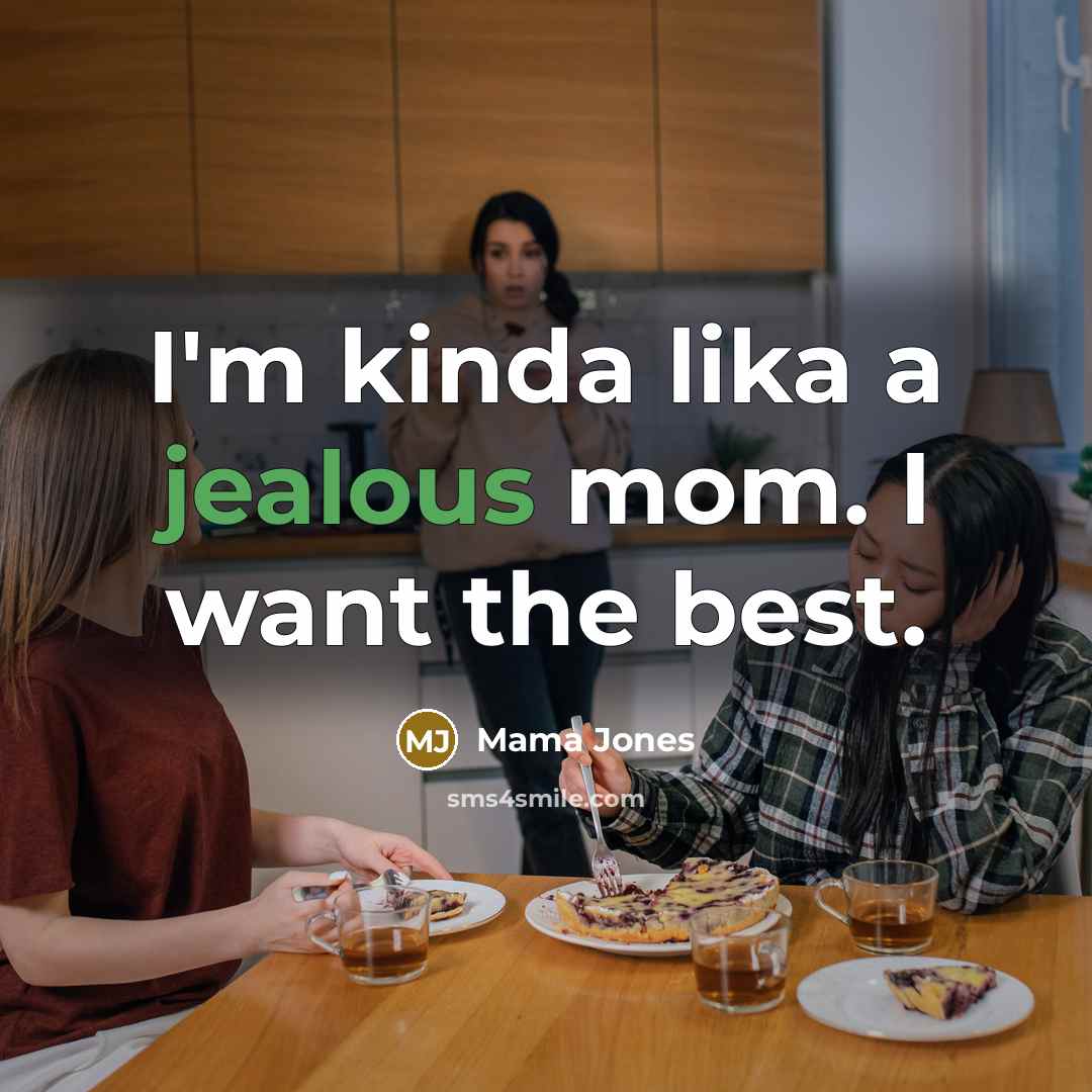 “I'm kinda lika a jealous mom. I want the best.” quote by Mama Jones