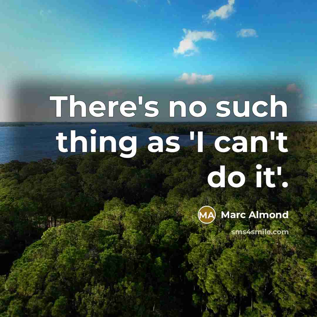 “There's no such thing as 'I can't do it'.…” quote by Marc Almond