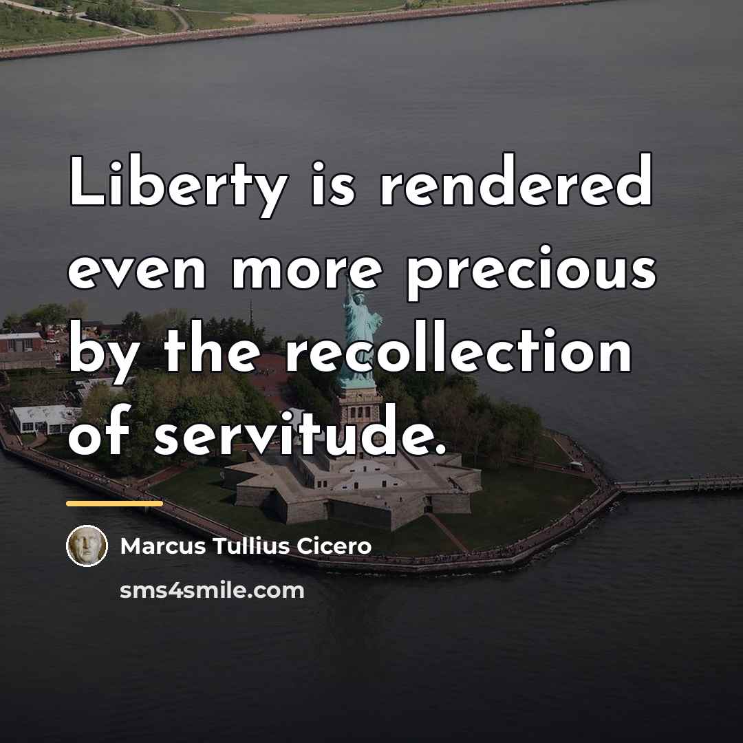 “Liberty is rendered even more precious by the recollection of…” quote by Marcus Tullius Cicero