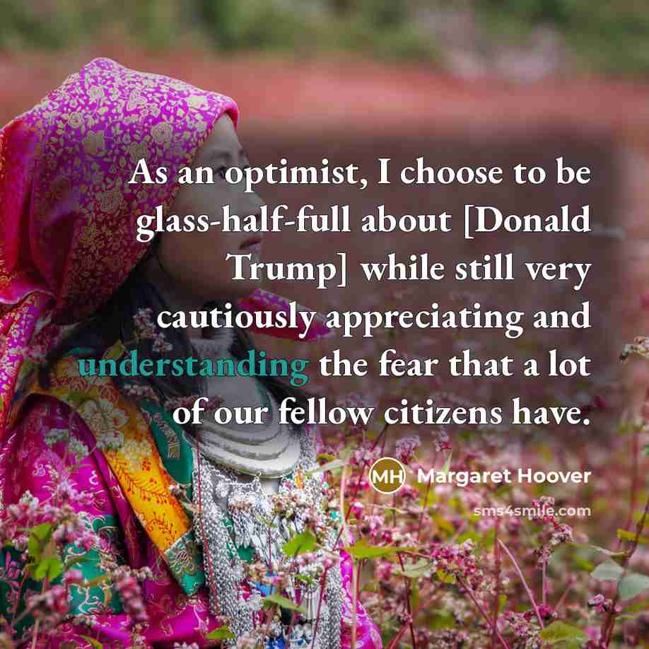 “As an optimist, I choose to be glass-half-full about [Donald…” quote by Margaret Hoover