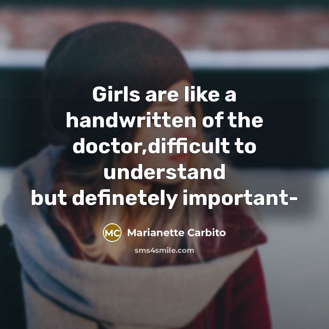 “Girls are like a handwritten of the doctor,difficult to understand…” quote by Marianette Carbito