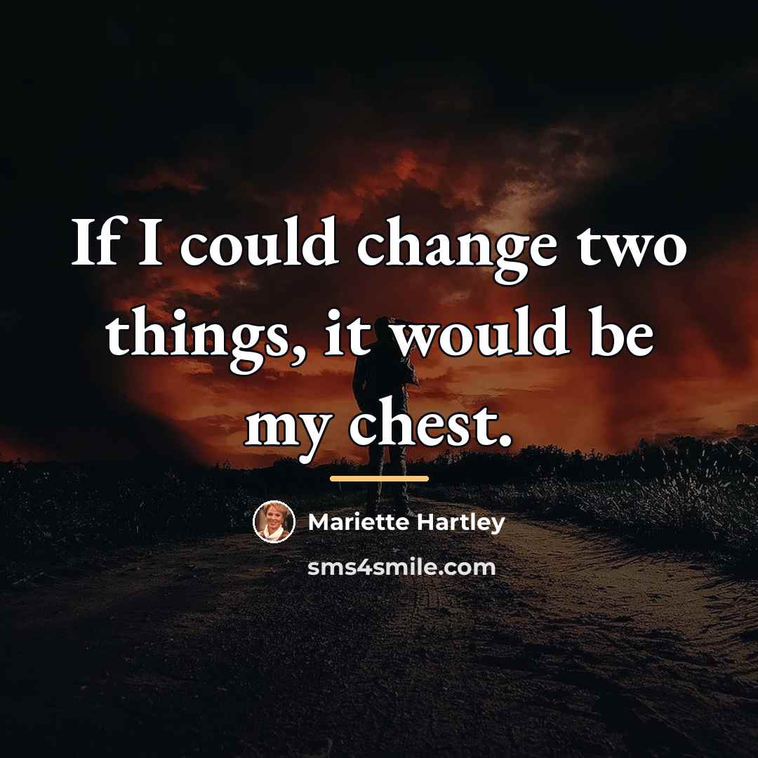 “If I could change two things, it would be my…” quote by Mariette Hartley