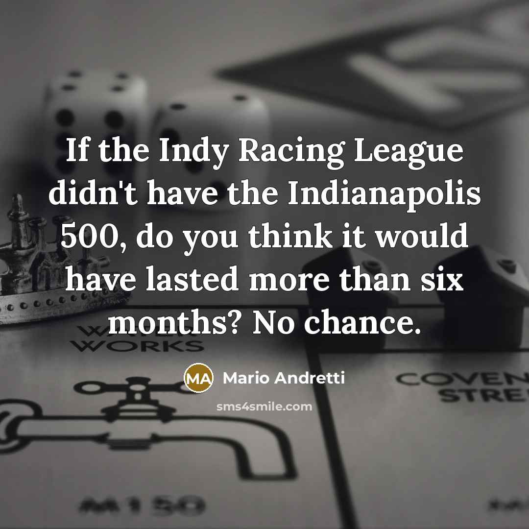 “If the Indy Racing League didn't have the Indianapolis 500,…” quote by Mario Andretti
