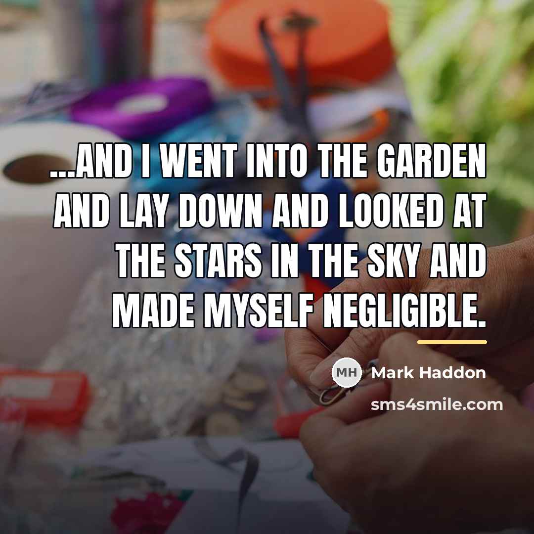 “...and I went into the garden and lay down and…” quote by Mark Haddon