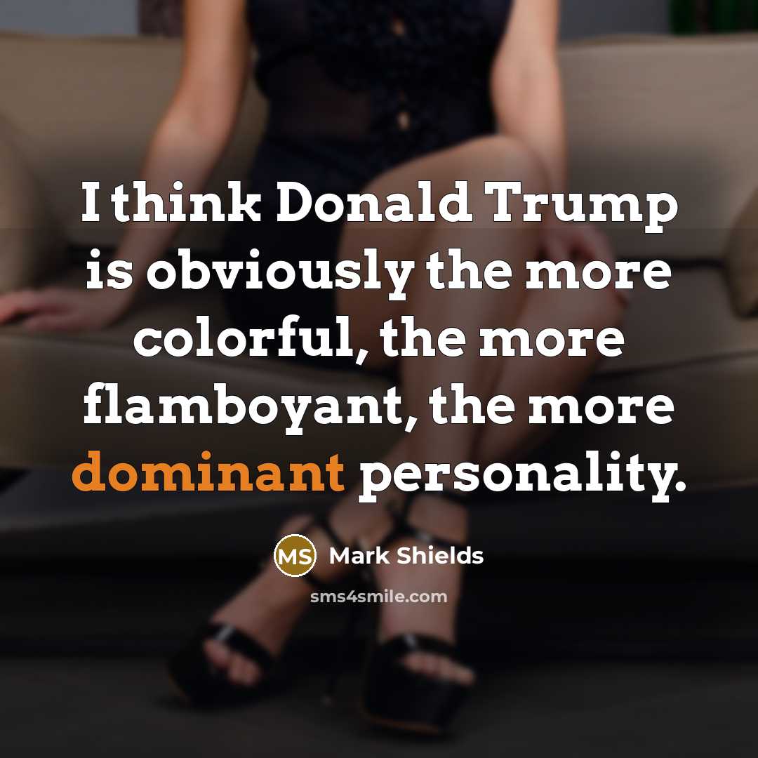 “I think Donald Trump is obviously the more colorful, the…” quote by Mark Shields