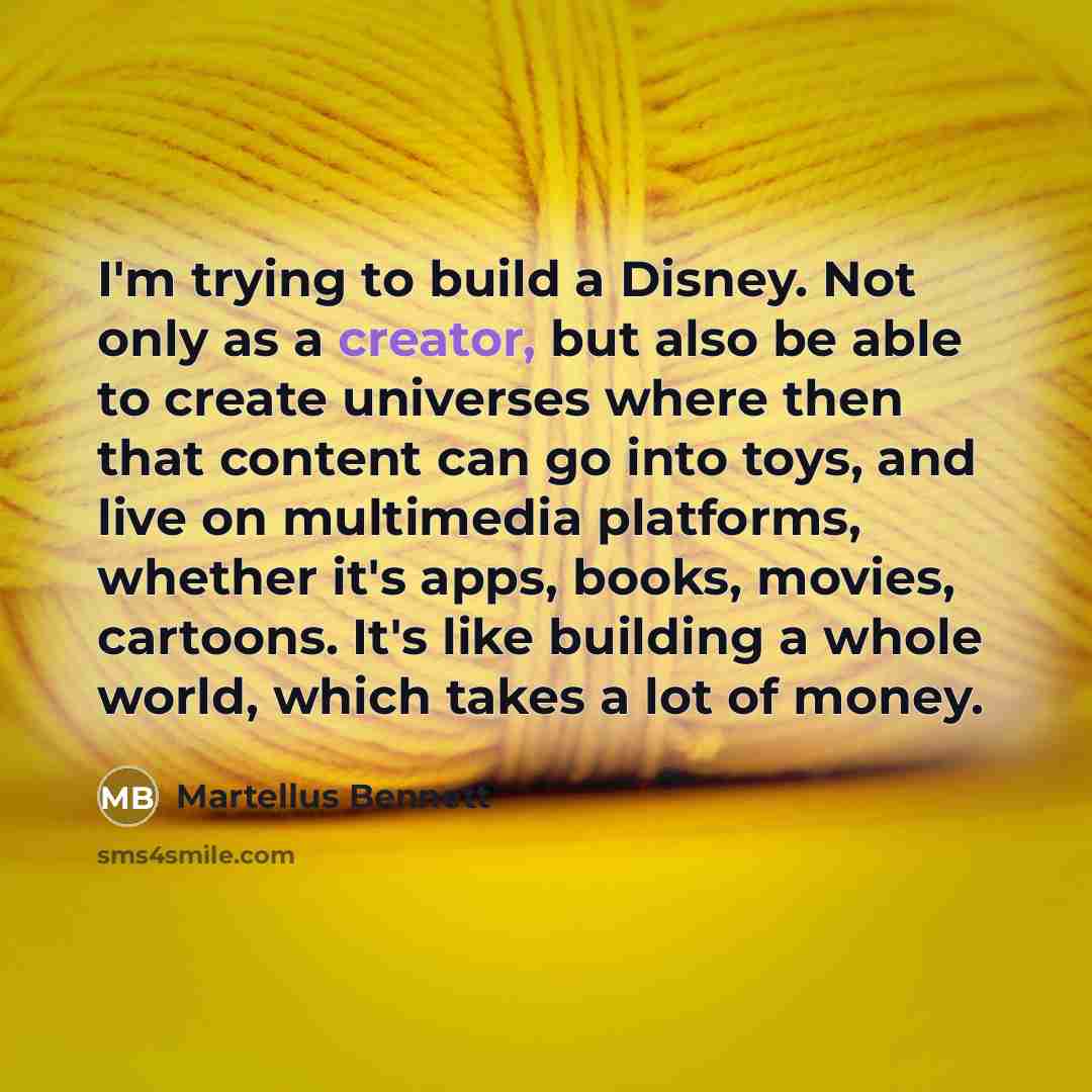 “I'm trying to build a Disney. Not only as a…” quote by Martellus Bennett