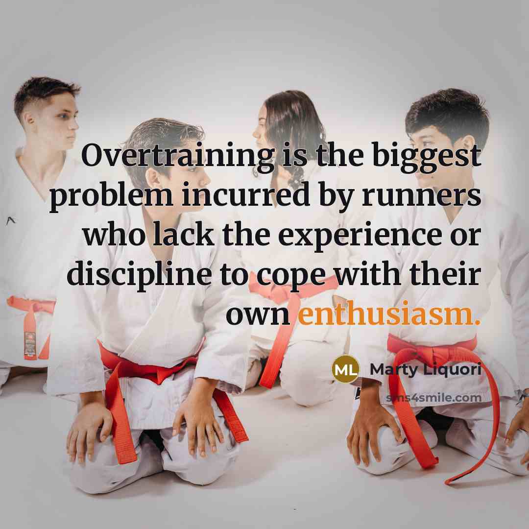 “Overtraining is the biggest problem incurred by runners who lack…” quote by Marty Liquori