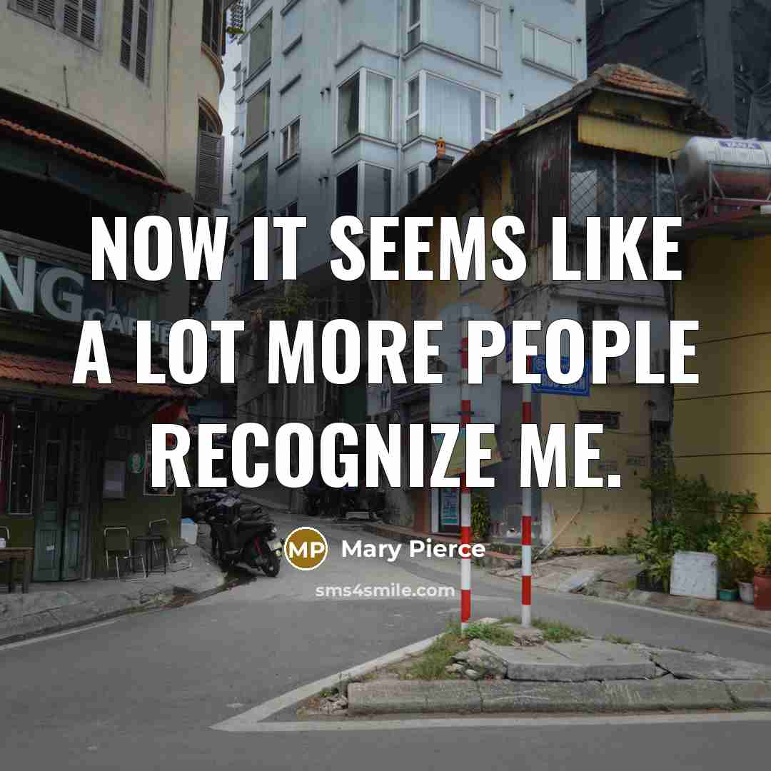 “Now it seems like a lot more people recognize me.…” quote by Mary Pierce