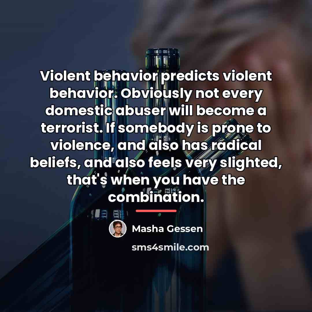 “Violent behavior predicts violent behavior. Obviously not every domestic abuser…” quote by Masha Gessen
