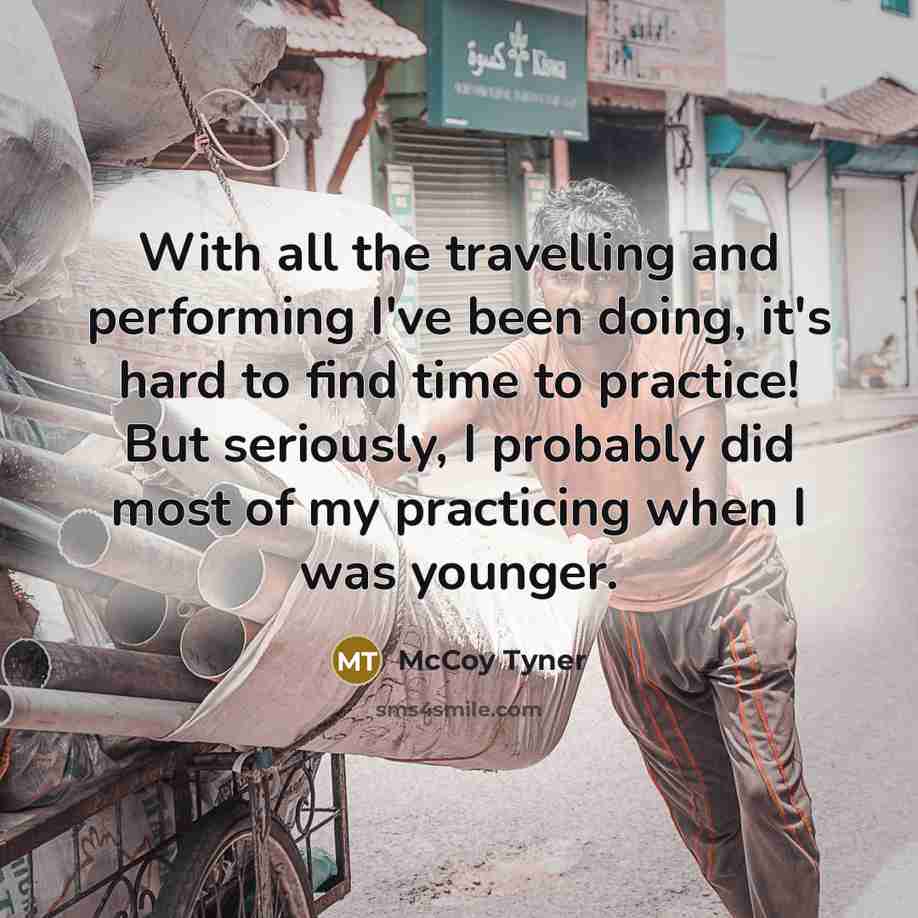 “With all the travelling and performing I've been doing, it's…” quote by McCoy Tyner