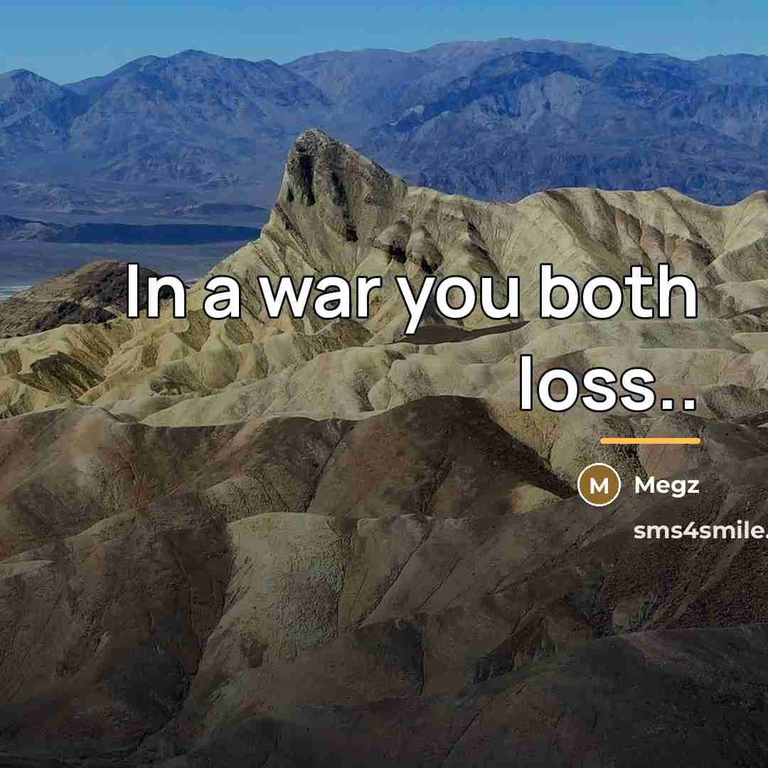 “In a war you both loss..…” quote by Megz