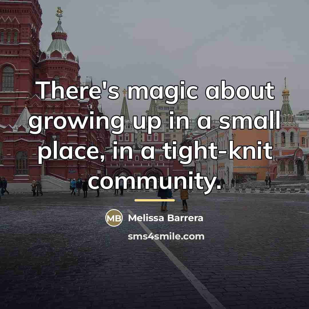 “There's magic about growing up in a small place, in…” quote by Melissa Barrera