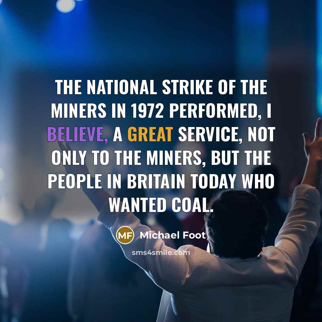 “The national strike of the miners in 1972 performed, I…” quote by Michael Foot