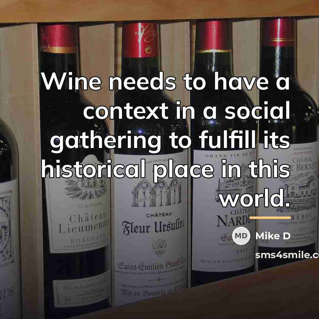 “Wine needs to have a context in a social gathering…” quote by Mike D