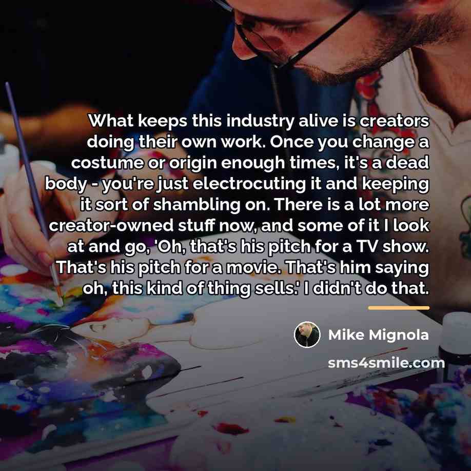 “What keeps this industry alive is creators doing their own…” quote by Mike Mignola