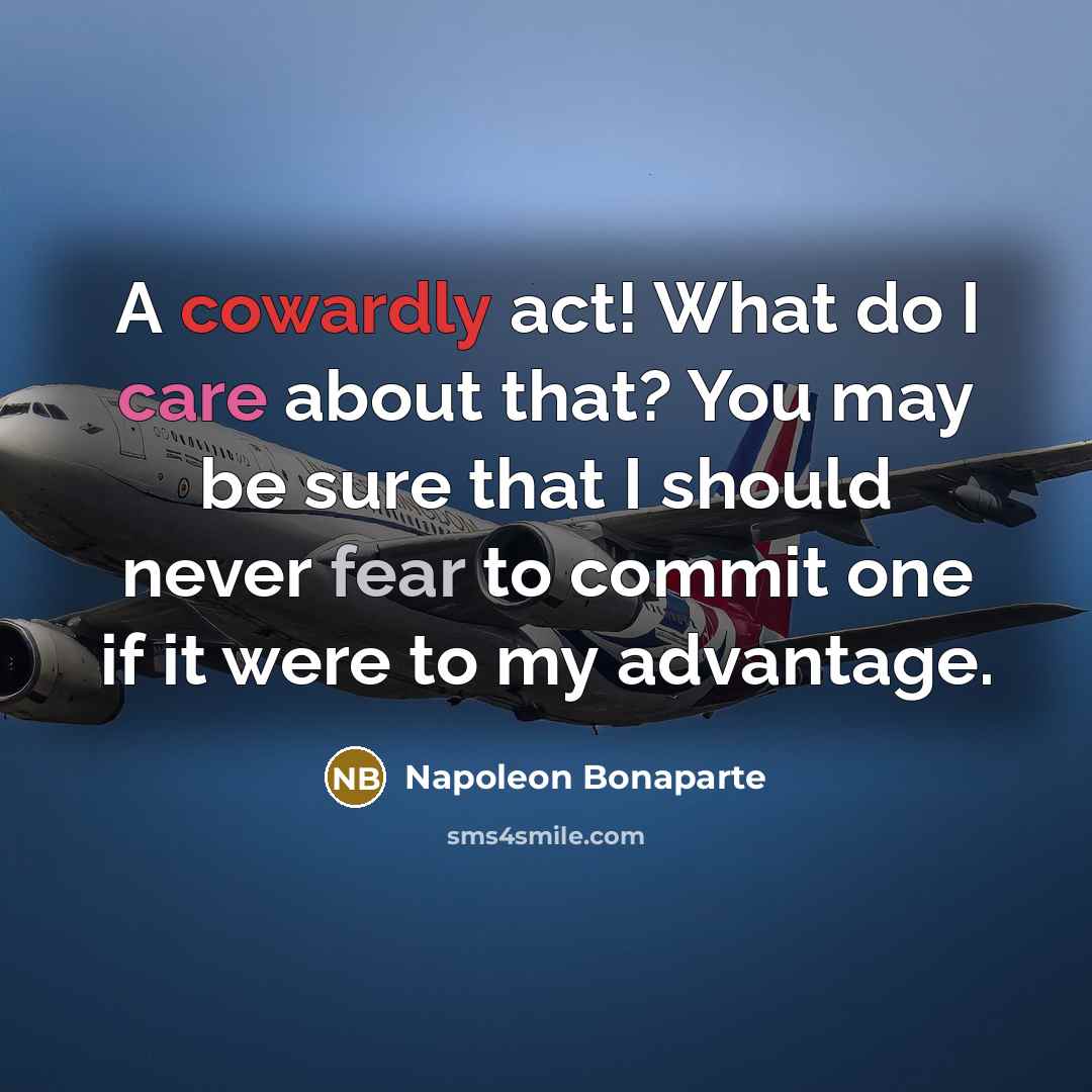“A cowardly act! What do I care about that? You…” quote by Napoleon Bonaparte