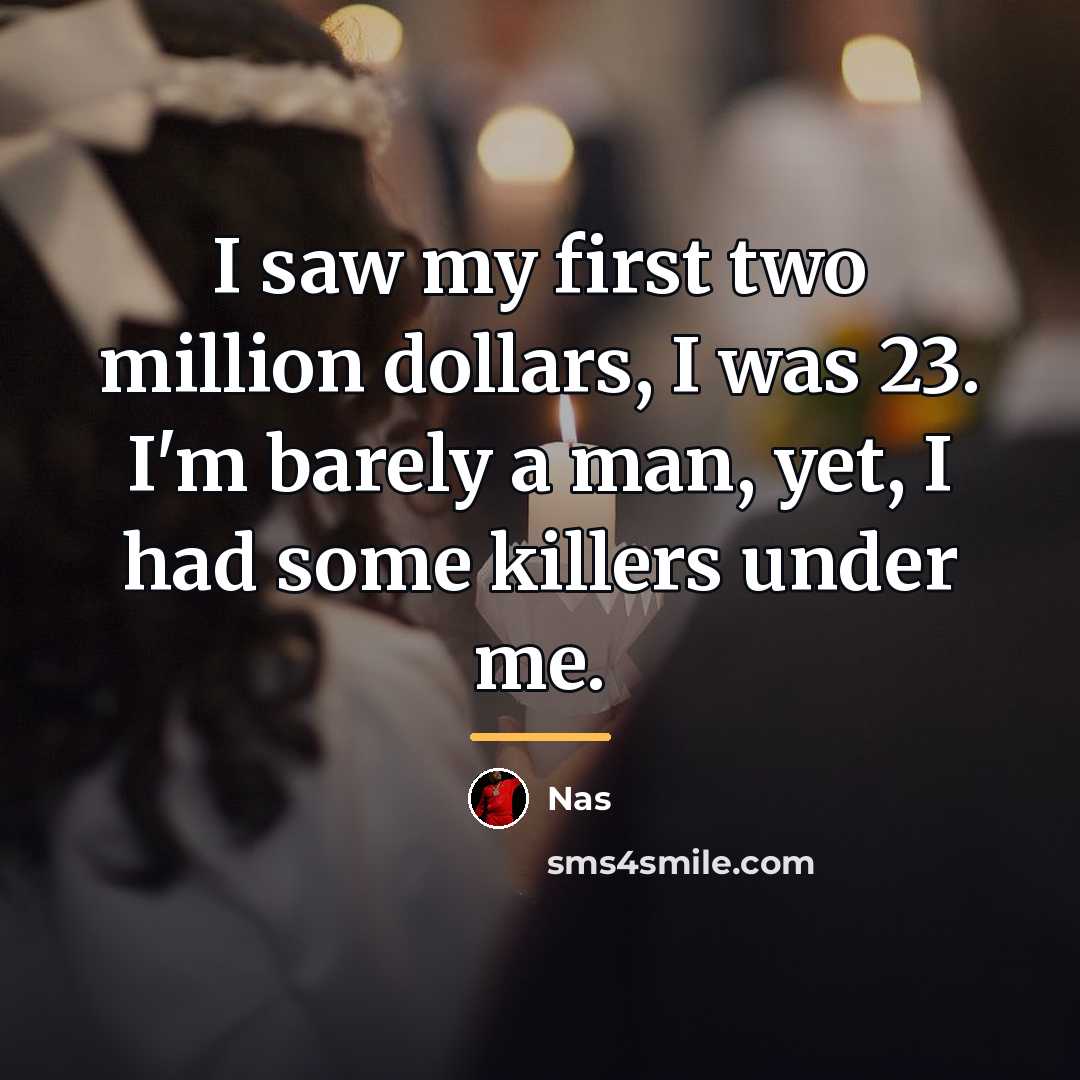 “I saw my first two million dollars, I was 23.…” quote by Nas